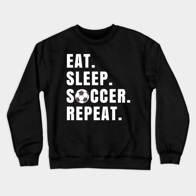 Eat Sleep Soccer Repeat Crewneck Sweatshirt by amitsurti